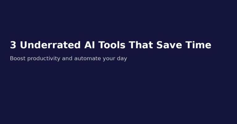 Banner image with text: 3 Underrated AI Tools That Save Time - Boost productivity and automate your day